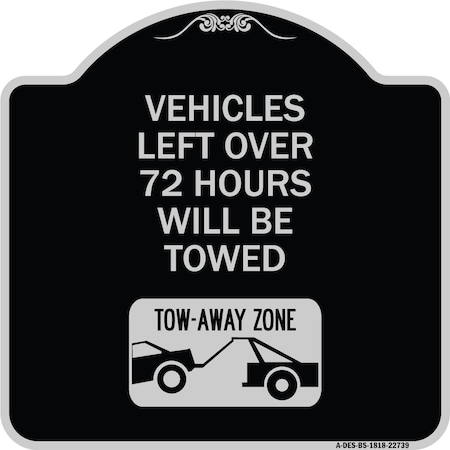 Signmission Vehicles Left Over 72 Hours Will Towed Tow-Away Zone Heavy-Gauge Alum Sign, 18" x 18", BS-1818-22739 A-DES-BS-1818-22739